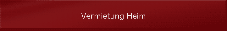 Vermietung Heim